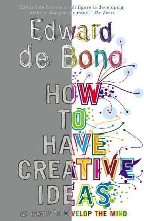 How to Have Creative Ideas? by Edward de Bono The Stationers